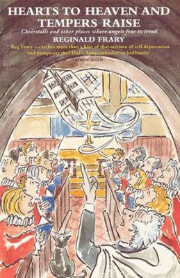 Hearts to Heaven and Tempers Raise: Choirstalls and Other Places Where Angels Fear to Tread (Paperback)