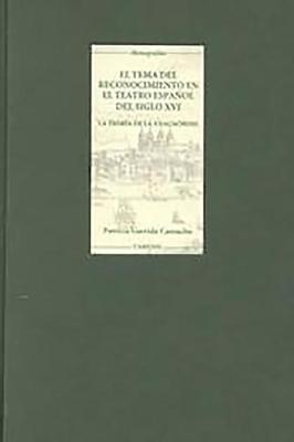 Tema del Reconocimiento en el Teatro Espanol - La Teoria de la Anagnorisis - Coleccion Tamesis: Serie A, Monografias v.176 (Hardback)