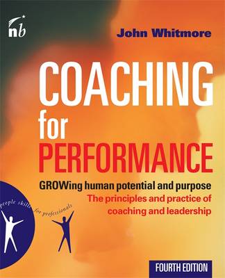 Coaching for Performance: Growing Human Potential and Purpose - The Principles and Practice of Coaching and Leadership - People Skills for Professionals (Paperback)