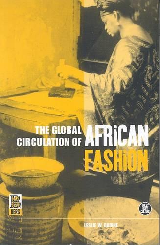The Global Circulation of African Fashion: v. 27 - Dress, Body, Culture v. 27 (Paperback)
