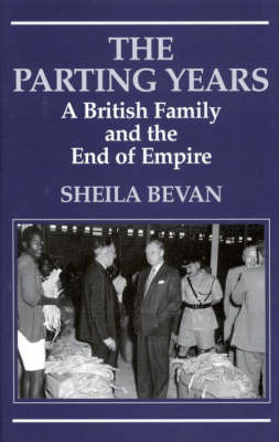 The Parting Years: A British Family and the End of Empire (Hardback)