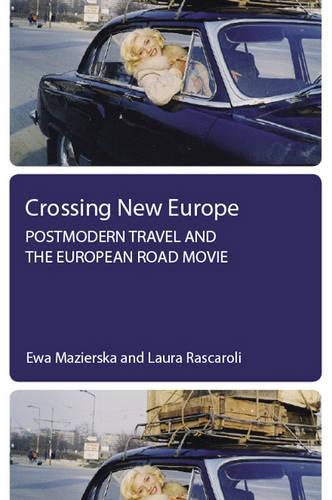 Crossing New Europe: Postmodern Travel and the European Road Movie (Paperback)