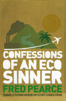 Confessions of an Eco Sinner: Travels to Find Where My Stuff Comes from (Hardback)