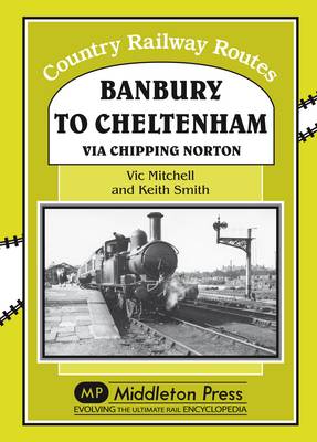 Banbury to Cheltenham Via Chipping Norton - Country Railway Routes (Hardback)