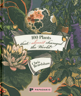 100 Plants That Almost Changed the World (Hardback)