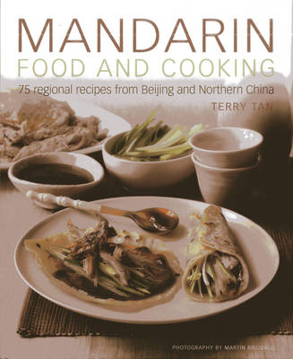 Mandarin Food and Cooking: 75 Regional Recipes from Beijing and Northern China (Hardback)