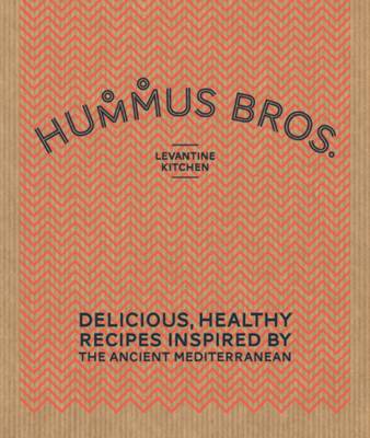 Hummus Bros. Levantine Kitchen: Delicious, Healthy Recipes Inspired by the Ancient Mediterranean (Hardback)