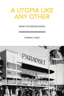 A Utopia Like Any Other: Inside the Swedish Model (Paperback)