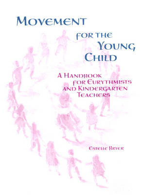 Movement for the Young Child: A Handbook for Eurythmists and Kindergarten Teachers (Paperback)