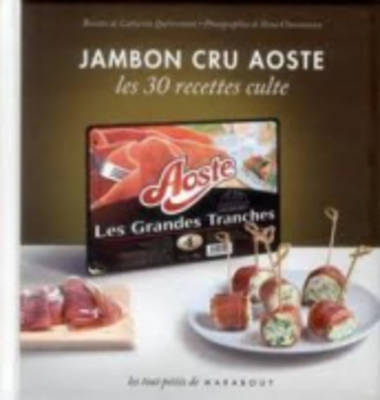 Les 30 Recettes Cultes...: Jambon Cru Aoste (Hardback)