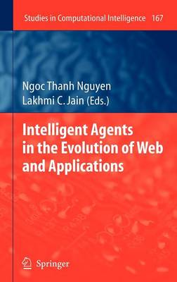 Intelligent Agents in the Evolution of Web and Applications - Studies in Computational Intelligence No. 167 (Hardback)