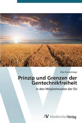 Prinzip Und Grenzen Der Gentechnikfreiheit (Paperback)