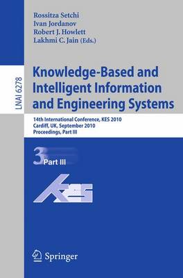 Knowledge-Based and Intelligent Information and Engineering Systems: Pt. 3: 14th International Conference, KES 2010, Cardiff, UK, September 8-10, 2010, Proceedings - Lecture Notes in Computer Science / Lecture Notes in Artificial Intelligence 6278 (Paperback)