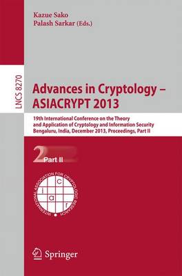 Advances in Cryptology -- ASIACRYPT 2013: Part II: 19th International Conference on the Theory and Application of Cryptology and Information, Bengaluru, India, December 1-5, 2013, Proceedings - Lecture Notes in Computer Science / Security and Cryptology 8270 (Paperback)