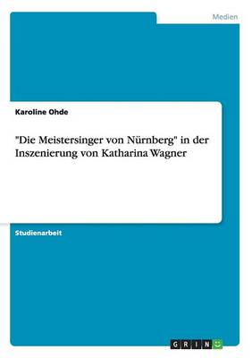 "Die Meistersinger Von Nurnberg" in Der Inszenierung Von Katharina Wagner (Paperback)