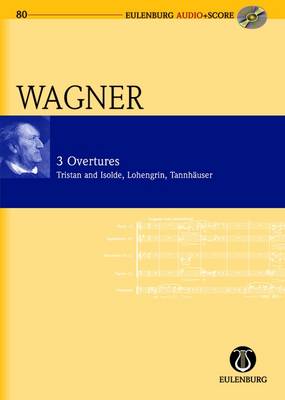3 Overtures: Tristan Und Isolde - Lohengrin - Tannhauser - Eulenburg Audio+Score (Mixed media product)