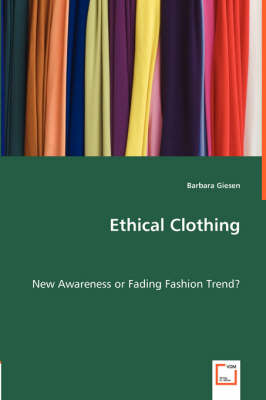 Ethical Clothing - New Awareness or Fading Fashion Trend? (Paperback)