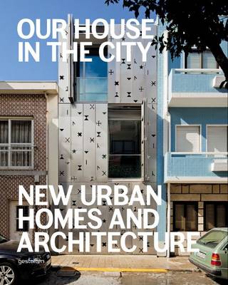 Our House in the City: New Urban Homes and Architecture (Hardback)