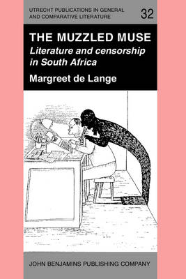 The Muzzled Muse: Literature and Censorship in South Africa - Utrecht Publications in General & Comparative Literature 32 (Paperback)