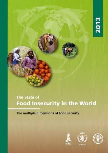 The State of Food Insecurity in the World 2013: The Multiple Dimensions of Food Security (Paperback)
