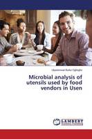 Microbial Analysis of Utensils Used by Food Vendors in Usen (Paperback)
