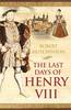 The Last Days of Henry VIII: Conspiracy, Treason and Heresy at the Court of the Dying Tyrant (Paperback)